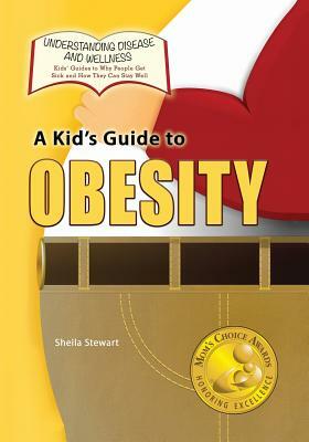 A Kid's Guide to Obesity by Sheila Stewart