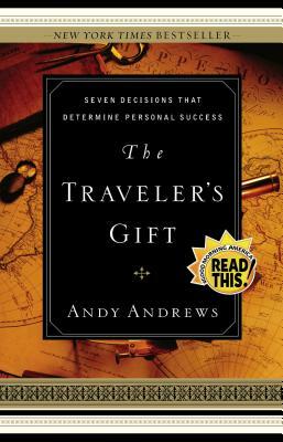 The Traveler's Gift: Seven Decisions That Determine Personal Success by Andy Andrews