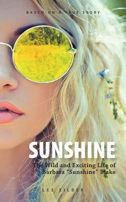 Sunshine: The Wild and Exciting Life of Barbara "Sunshine" Blake by Lee Silber