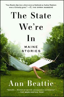 The State We're in: Maine Stories by Ann Beattie