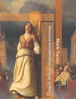 Personal Recollections of Joan of Arc by Mark Twain