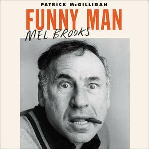 Funny Man: Mel Brooks by Patrick McGilligan