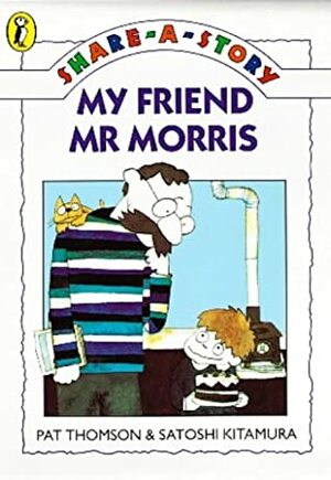 My Friend Mr Morris (Young Fiction Share A Story) by Pat Thomson