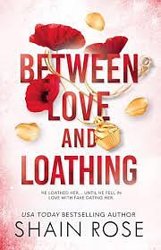 BETWEEN LOVE AND LOATHING by Shain Rose