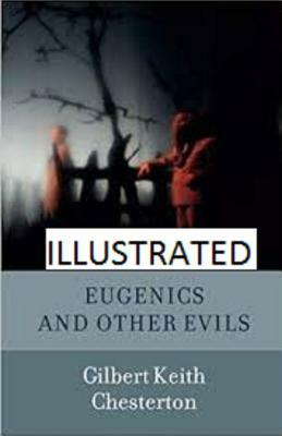 Eugenics and Other Evils Illustrated by G.K. Chesterton