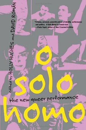 O Solo Homo: The New Queer Performance by Holly Hughes