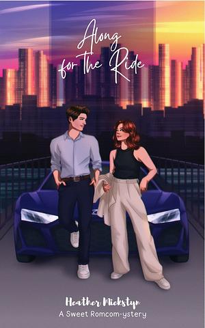 Along for the Ride: A Romcom-ystery by Heather Miekstyn, Heather Miekstyn