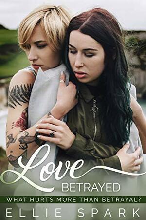 Love Betrayed by Ellie Spark