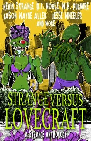 Strange Versus Lovecraft by Jason Allen, Kevin Strange, Tim Finn, Kyle Noble, Jesse Wheeler, Craig Mullins, D.F. Noble, W.H. Pugmire, Adam Millard, Frank J. Edler, Rich Bottles Jr.