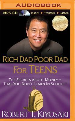 Rich Dad Poor Dad for Teens: The Secrets about Money - That You Don't Learn in School! by Robert T. Kiyosaki
