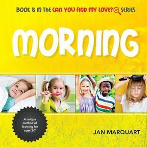 Morning: Book 8 in the Can You Find My Love? Series by Jan Marquart