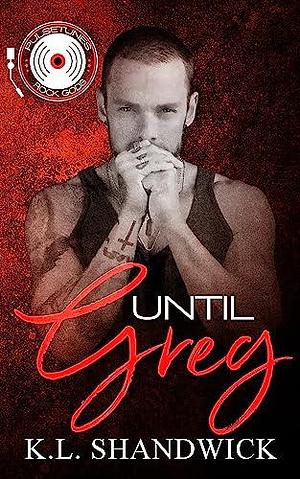 Until Greg by K.L. Shandwick, K.L. Shandwick