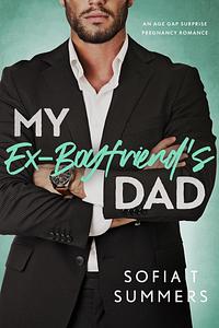 My Ex-Boyfriend's Dad: An Age Gap, Pregnancy Romance by Sofia T Summers, Sofia T Summers