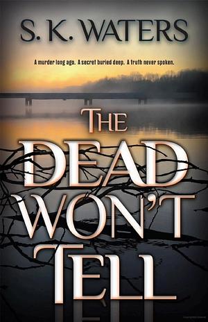 The Dead Won't Tell by S.K. Waters