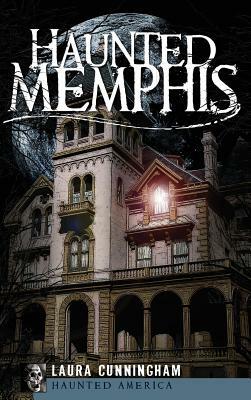 Haunted Memphis by Laura Cunningham