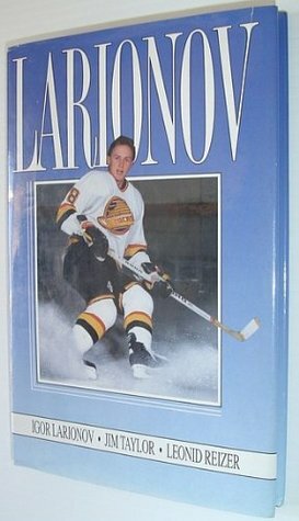 Larionov by Igor Larionov, Leonid Reizer, Jim Taylor