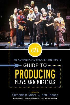 The Commercial Theater Institute Guide to Producing Plays and Musicals by Frederic B. Vogel