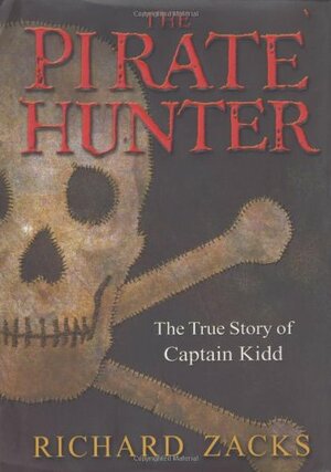 The Pirate Hunter: The True Story of Captain Kidd by Richard Zacks