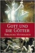 Gott Und Die Götter. Biblische Mythologie by Walter Beltz