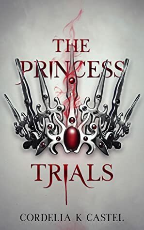 The Princess Trials by Cordelia Castel