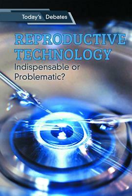 Reproductive Technology: Indispensable or Problematic? by Jon Sterngass, Erin L. McCoy
