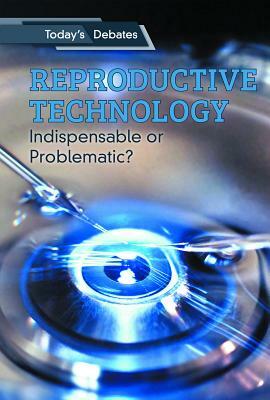 Reproductive Technology: Indispensable or Problematic? by Erin L. McCoy, Jon Sterngass