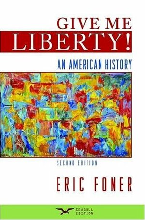 Give Me Liberty!: An American History, One-Volume Edition by Eric Foner