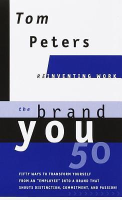 Brand You 50 (Reinventing Work): Fifty Ways to Transform Yourself from an 'Employee' Into a Brand That Shouts Distinction, Commitment, and Passio by Tom Peters, Tom Peters