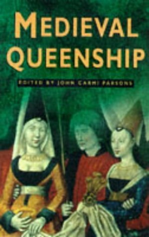 Medieval Queenship by John Carmi Parsons