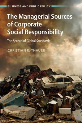 The Managerial Sources of Corporate Social Responsibility: The Spread of Global Standards by Christian R. Thauer