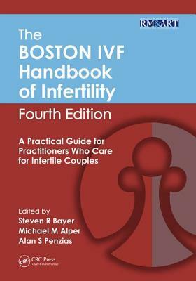 The Boston Ivf Handbook of Infertility: A Practical Guide for Practitioners Who Care for Infertile Couples, Fourth Edition by Steven Bayer
