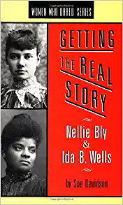 Getting the Real Story: Nellie Bly and Ida B. Wells by Sue Davidson