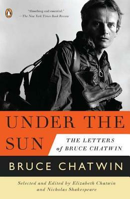 Under the Sun: The Letters of Bruce Chatwin by Bruce Chatwin