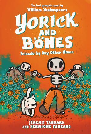Yorick and Bones: Friends by Any Other Name by Hermione Tankard, Jeremy Tankard