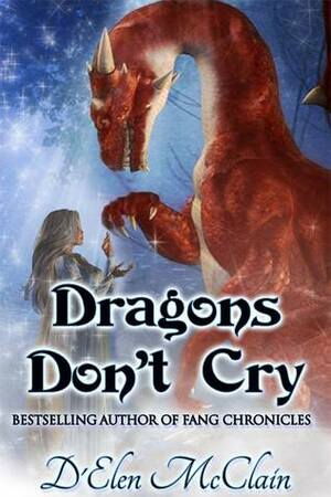 Dragons Don't Cry by D'Elen McClain
