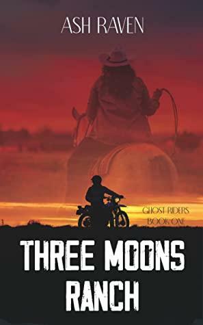 Three Moons Ranch: Ghost Riders Book One by Ash Raven