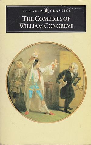 The Comedies of William Congreve by William Congreve