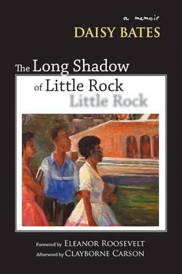 The Long Shadow of Little Rock: A Memoir by Daisy Bates