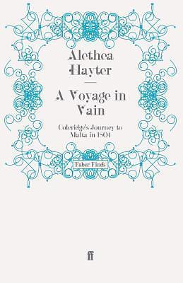 A Voyage in Vain: Coleridge's Journey to Malta in 1804 by Alethea Hayter