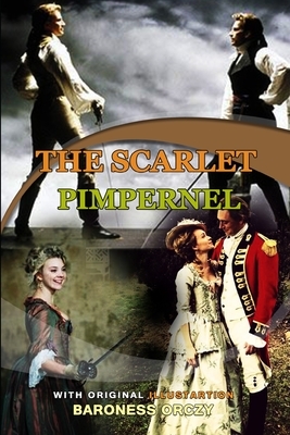 The Scarlet Pimpernel by Baroness Orczy: Classic Edition Annotated Illustrations : Classic Edition Annotated Illustrations by Baroness Orczy