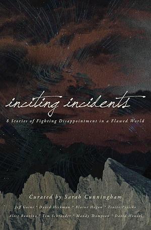 Inciting Incidents: 6 Stories of Fighting Disappointment in a Flawed World by Sarah Cunningham, Sarah Cunningham