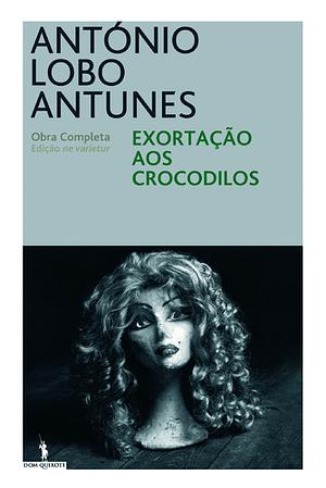 Exortação aos Crocodilos by António Lobo Antunes