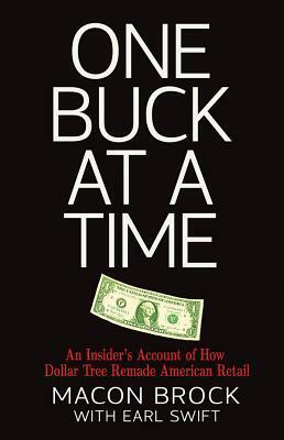 One Buck at a Time: An Insider's Account of How Dollar Tree Remade American Retail by Earl Swift, Macon Brock