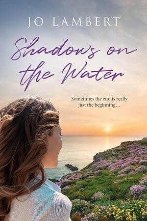 Shadows On The Water: Escape to Cornwall this summer with book one in the Cornish Coastal Romance series by Jo Lambert, Jo Lambert