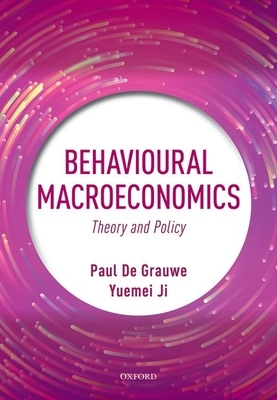 Behavioural Macroeconomics: Theory and Policy by Paul de Grauwe, Yuemei Ji