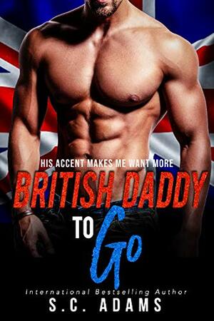 British Daddy To Go: A Billionaire Bad Boy Romance by S.C. Adams