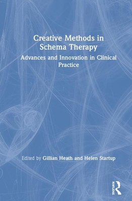 Creative Methods in Schema Therapy: Advances and Innovation in Clinical Practice by 