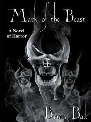 Mark of the Beast: A Novel of Horror by Brian N. Ball