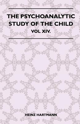 The Psychoanalytic Study Of The Child - Vol XIV. by Heinz Hartmann