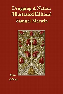 Drugging A Nation (Illustrated Edition) by Samuel Merwin